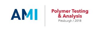 AMI's Polymer Testing & Analysis 2018 AMI's Polymer Testing & Analysis 2018