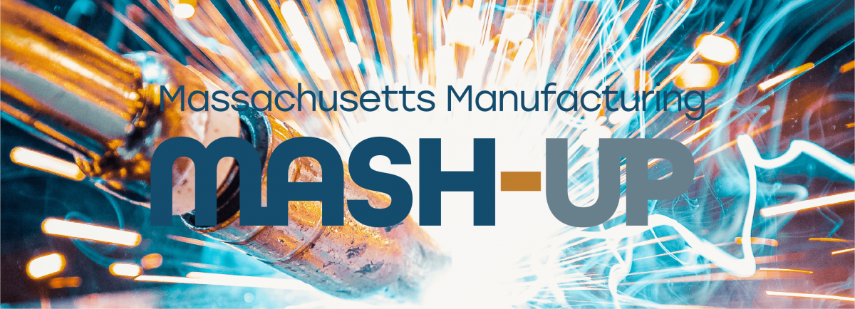 Massachusetts Manufacturing Mashup 2021 Massachusetts Manufacturing Mashup 2021