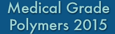Medical Grade Polymers 2015 Medical Grade Polymers 2015